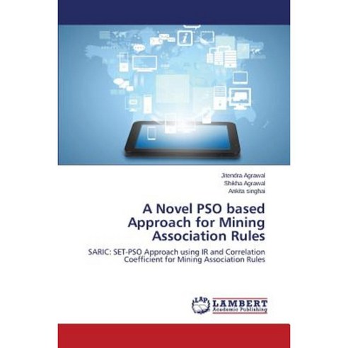 A Novel Pso Based Approach for Mining Association Rules Paperback, LAP Lambert Academic Publishing