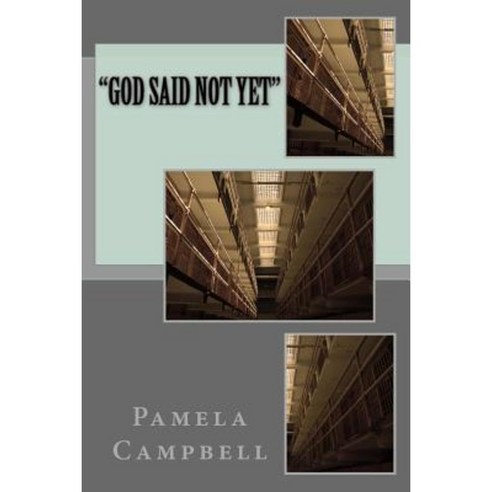 God Said Not Yet Paperback, Createspace Independent Publishing Platform