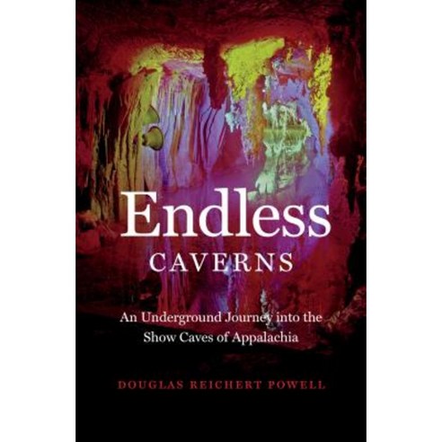 Endless Caverns: An Underground Journey Into the Show Caves of Appalachia Hardcover, University of North Carolina Press
