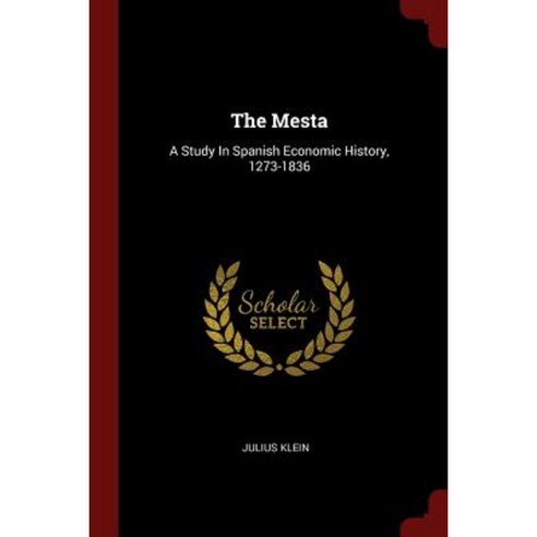 The Mesta: A Study in Spanish Economic History 1273-1836 Paperback, Andesite Press