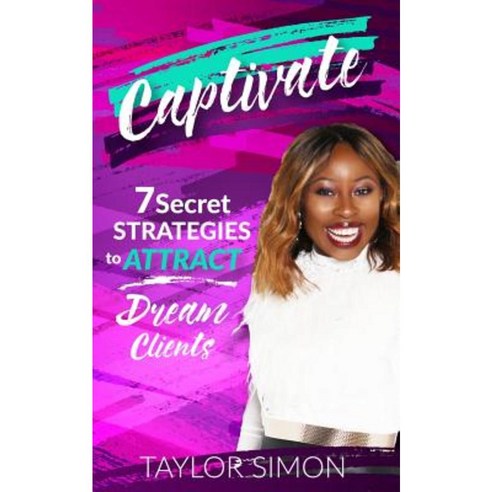 Captivate: 7 Secret Strategies to Attract Dream Clients Paperback, Divine Desires Publishing