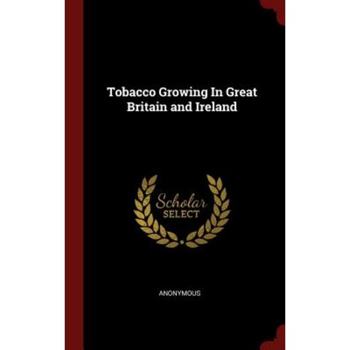 Tobacco Growing in Great Britain and Ireland Hardcover, Andesite Press