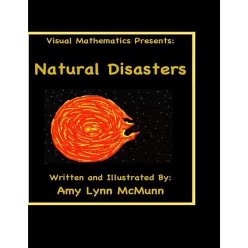 Visual Mathematics Presents: : Natural Disasters Paperback, Createspace Independent Publishing Platform