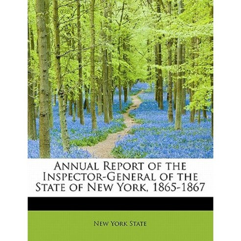 Annual Report of the Inspector-General of the State of New York 1865-1867 Paperback, BiblioLife