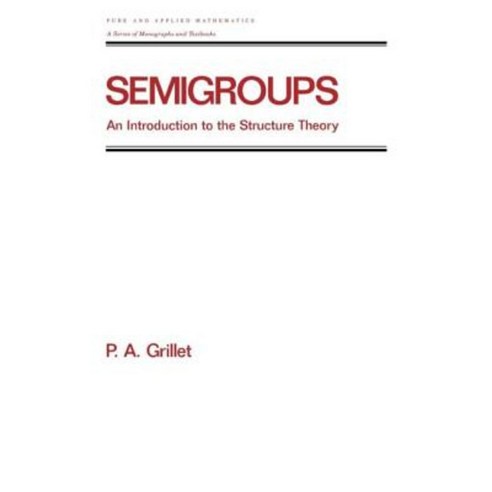 Semigroups: An Introduction to the Structure Theory Hardcover, CRC Press