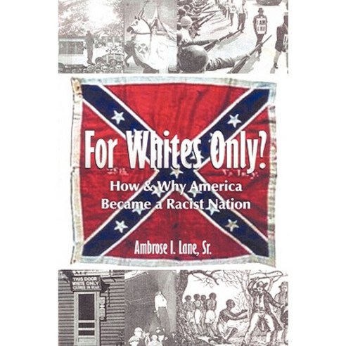 For Whites Only? How and Why America Became a Racist Nation: Second ...