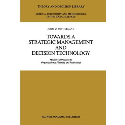 Towards a Strategic Management and Decision Technology: Modern Approaches to Organizational Planning and Positioning Paperback, Springer