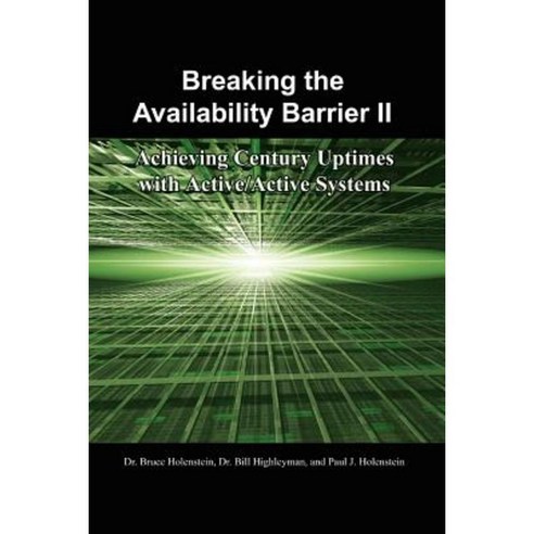 Breaking the Availability Barrier II: Achieving Century Uptimes with Active/Active Systems Paperback, Authorhouse