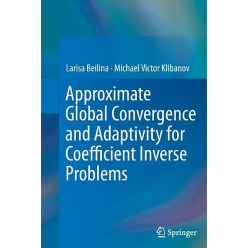 Approximate Global Convergence and Adaptivity for Coefficient Inverse Problems Paperback, Springer