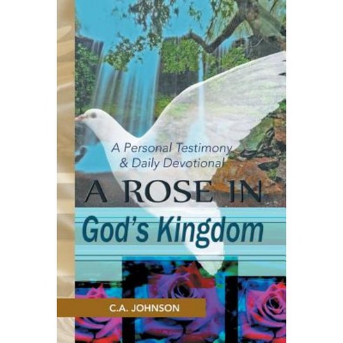 A Rose in God''s Kingdom: A Personal Testimony & Daily Devotional Paperback, Xlibris Corporation