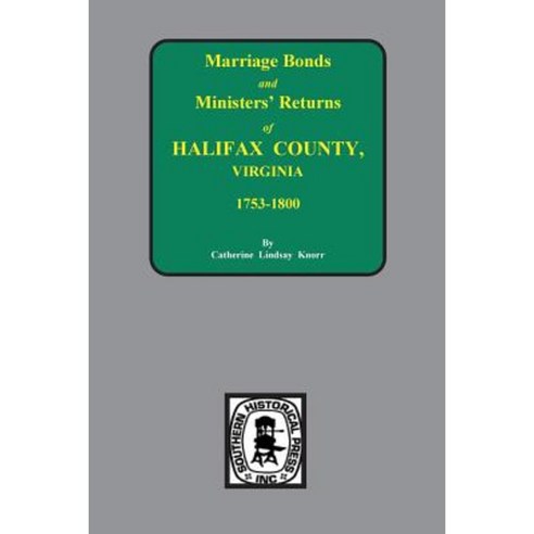 Halifax County Virginia 1756-1800 Marriage Bonds & Minister Returns Of. Paperback, Southern Historical Press, Inc.