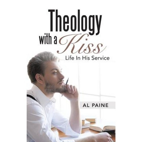 Theology with a Kiss: Life in His Service Paperback, WestBow Press