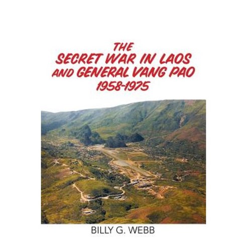 The Secret War in Laos and General Vang Pao 1958-1975 Paperback, Xlibris