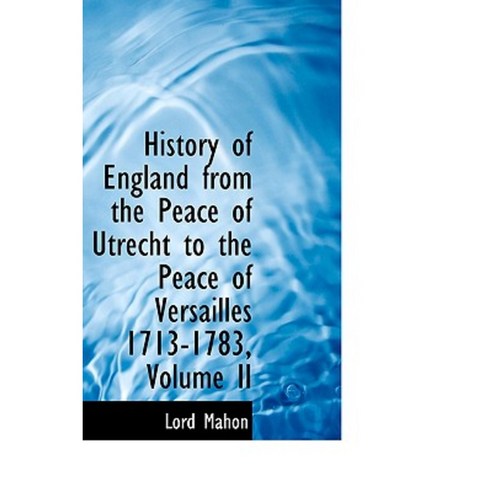 History of England from the Peace of Utrecht to the Peace of Versailles 1713-1783 Volume II Paperback, BiblioLife