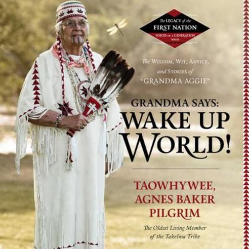 Grandma Says: Wake Up World!: The Wisdom Wit Advice and Stories of "Grandma Aggie" Paperback, Blackstone Publishing