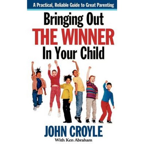 Bringing Out the Winner in Your Child: The Building Blocks of Successful Parenting Hardcover, Cumberland House Publishing