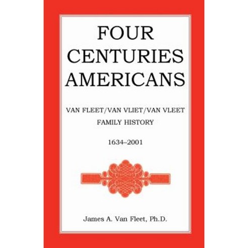 Four Centuries Americans: Van Fleet/Van Vliet/Van Vleet Family History 1634-2001 Paperback, Heritage Books