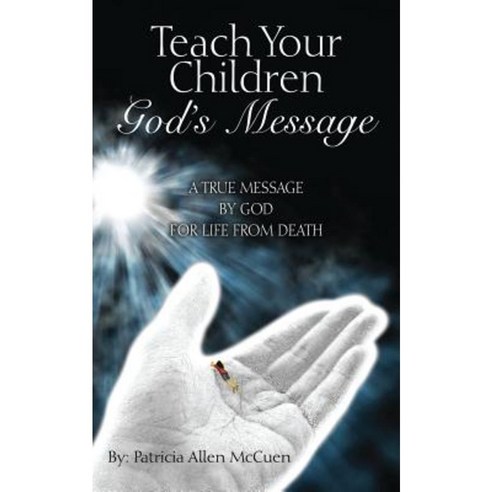 Teach Your Children God''s Message: A True Message by God for Life from Death Paperback, Outskirts Press