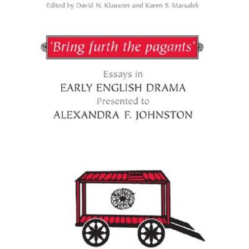 Bring Furth the Pagants: Essays in Early English Drama Presented to Alexandra F. Johnston Hardcover, University of Toronto Press