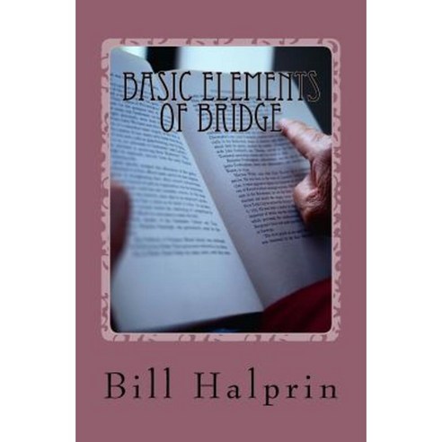 Basic Elements of Bridge: A Book for People Who Have Never Played Bridge Before. Paperback, Createspace Independent Publishing Platform