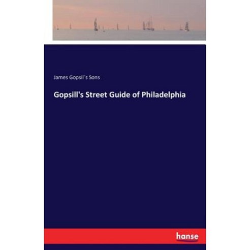 Gopsill''s Street Guide of Philadelphia Paperback, Hansebooks