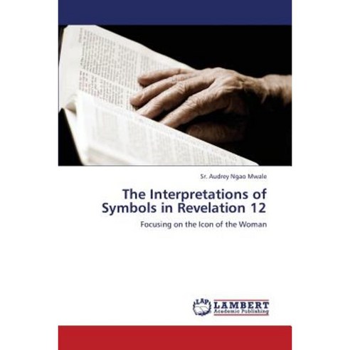 The Interpretations of Symbols in Revelation 12 Paperback, LAP Lambert ...