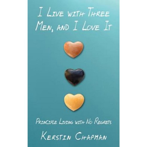I Live with Three Men and I Love It: Principle Living with No Regrets Paperback, Authorhouse