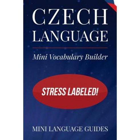Czech Language Mini Vocabulary Builder: Stress Labeled! Paperback, Createspace Independent Publishing Platform