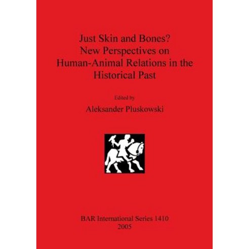 Just Skin and Bones? New Perspectives on Human-Animal Relations in the Historical Past Paperback, British Archaeological Reports Oxford Ltd