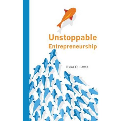 Unstoppable Entrepreneurship: What Makes You Unstoppable? How Can an Entrepreneur Become Unstoppable? Paperback, Lavasdesign Oy