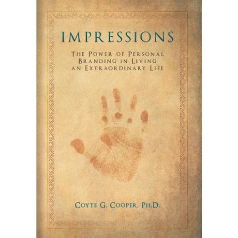 Impressions: The Power of Personal Branding in Living an Extraordinary Life Hardcover, Coyte Cooper Company