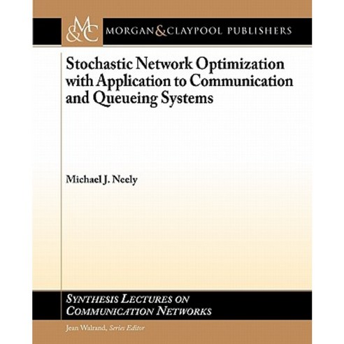 Stochastic Network Optimization with Application to Communication and Queueing Systems Paperback, Morgan & Claypool