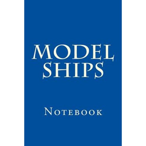 Model Ships: Notebook Paperback, Createspace Independent Publishing ...