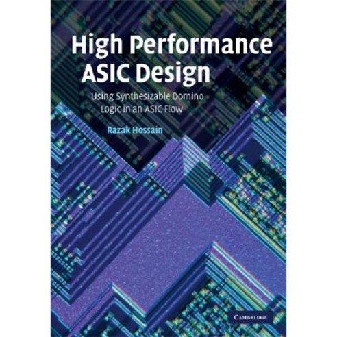 High Performance ASIC Design: Using Synthesizable Domino Logic in an ASIC Flow Hardcover, Cambridge University Press