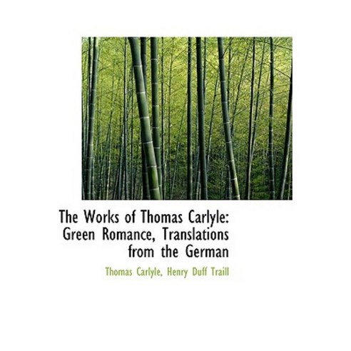 The Works of Thomas Carlyle: Green Romance Translations from the German Paperback, BiblioLife