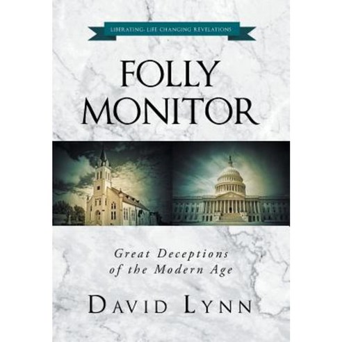 Folly Monitor: Great Deceptions of the Modern Age Hardcover, Christian Faith Publishing, Inc.