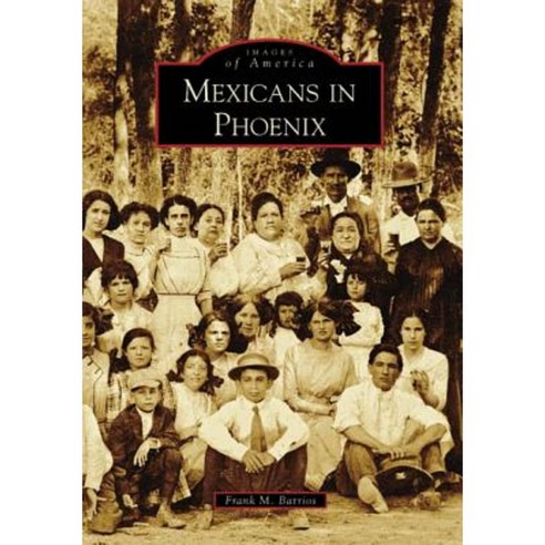 Mexicans in Phoenix Paperback, Arcadia Publishing (SC)