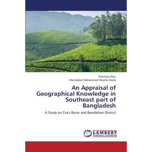 An Appraisal of Geographical Knowledge in Southeast Part of Bangladesh Paperback, LAP Lambert Academic Publishing