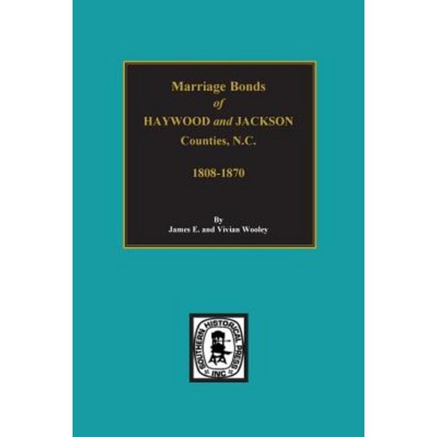 Marriage Bonds of Haywood and Jackson Counties North Carolina Paperback, Southern Historical Press, Inc.