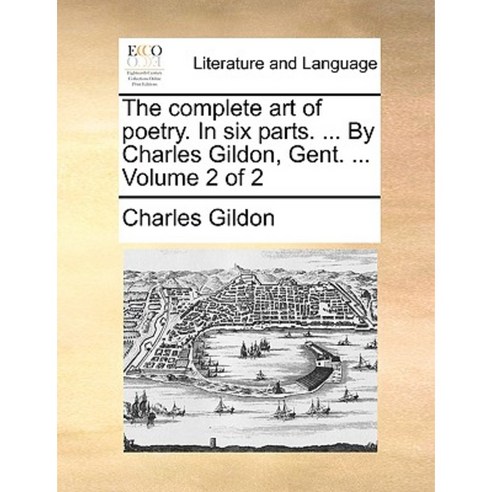 The Complete Art of Poetry. in Six Parts. ... by Charles Gildon Gent. ... Volume 2 of 2 Paperback, Gale Ecco, Print Editions