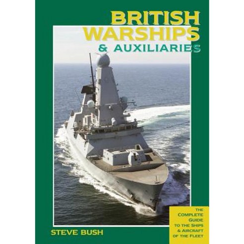British Warships & Auxiliaries: The Complete Guide to the Ships and Aircraft of the Fleet Paperback, US Naval Institute Press