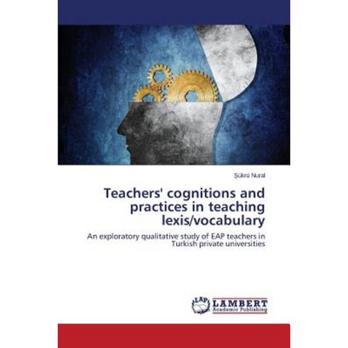Teachers'' Cognitions and Practices in Teaching Lexis/Vocabulary Paperback, LAP Lambert Academic Publishing