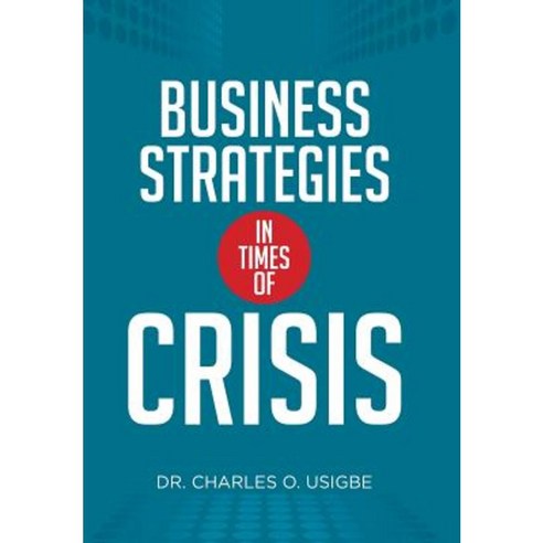 Business Strategies in Times of Crisis Hardcover, Xlibris