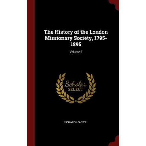 The History of the London Missionary Society 1795-1895; Volume 2 Hardcover, Andesite Press