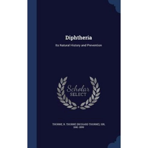Diphtheria: Its Natural History and Prevention Hardcover, Sagwan Press
