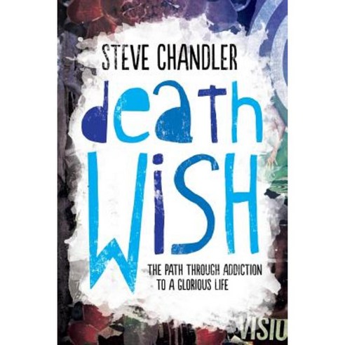 Death Wish: The Path Through Addiction to a Glorious Life Paperback, Maurice Bassett