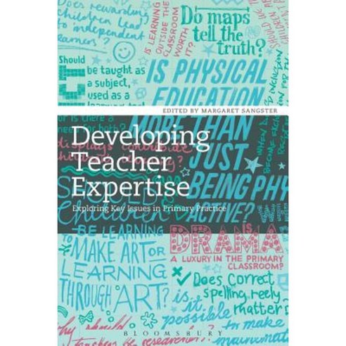 Developing Teacher Expertise: Exploring Key Issues in Primary Practice Paperback, Bloomsbury Academic