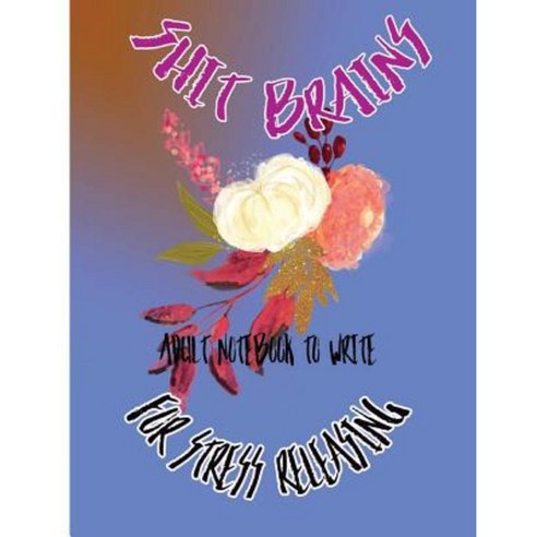 Shit Brains: Adult Notebook to Write for Stress Releasing Paperback, Createspace Independent Publishing Platform