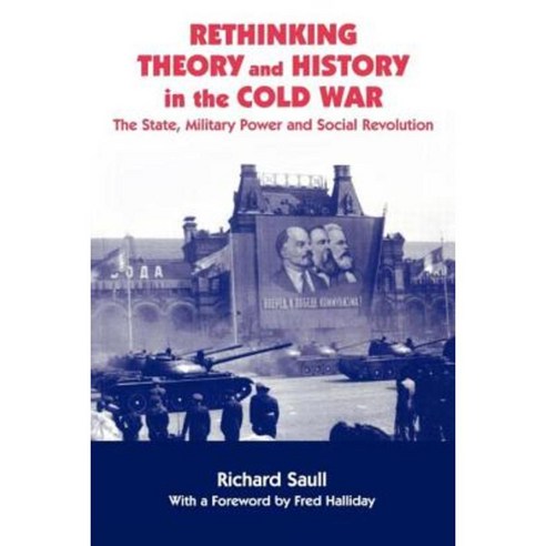 Rethinking Theory and History in the Cold War: The State Military Power and Social Revolution Paperback, Frank Cass Publishers