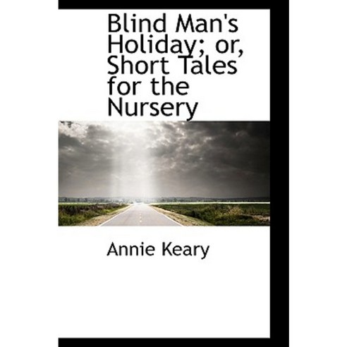 Blind Man''s Holiday; Or Short Tales for the Nursery Hardcover, BiblioLife